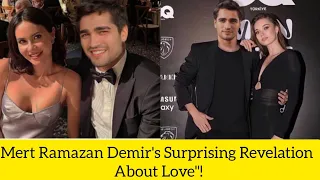 Mert Ramazan Demir's Surprising Revelation About Love"!