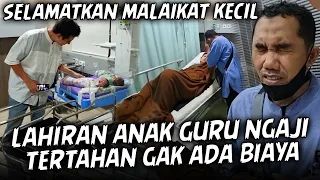 PAK GURU NGAJI DAN ISTRINYA TERTAHAN DI RUMAH SAKIT KRN GA BISA LUNASIN BIAYA OPERASI LAHIRAN ANAK