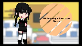 Wednesday Characters React To…? // this took so long T^T // Mango