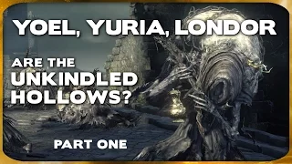 Souls Lore - Yoel, Yuria, Londor, & Unkindled vs Hollows (Part 1)