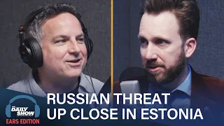 Klepper Sees the Russian Threat Up Close in Estonia - Podcast Exclusive | Daily Show: Ears Edition