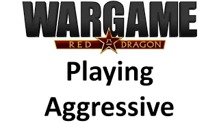 Wargame Red Dragon - Playing Aggressive