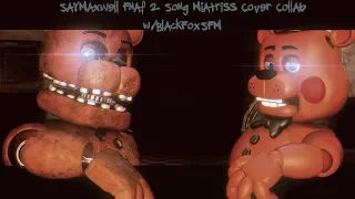 [FNAF/SFM] Saymaxwell Fnaf 2 Song Cover by Miarissy Collab w/Black Fox SFM