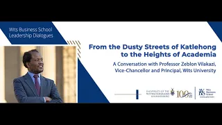 WBS Leadership Dialogues: From the Dusty Streets of Katlehong to the Heights of Academia