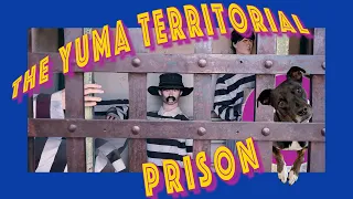 The Notorious and Deplorable Yuma Territorial Prison! Part 1 (5-21)