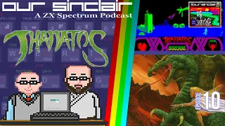 Thanatos - You are the Dragon! Our Sinclair: A ZX Spectrum Podcast 10