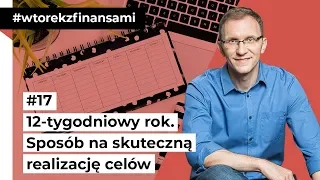 12-tygodniowy rok. Sposób na skuteczną realizację celów #wtorekzfinansami odc. 17