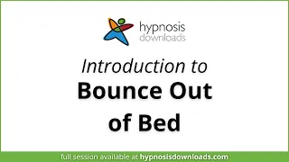Introduction to Bounce Out Of Bed | Hypnosis Downloads