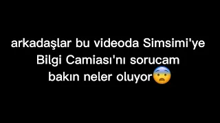 simsimi'ye BİLGİ CAMİASI'NI sordum 😨