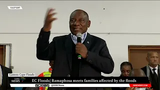 Eastern Cape Floods | Ramaphosa meets with families affected by floods in Kariega