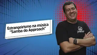 Estrangeirismo na música “Samba do Approach” - Brasil Escola