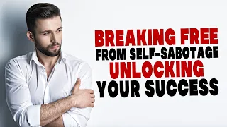 Breaking Free from Self Sabotage  Unlocking Your Success