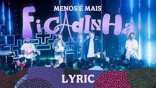 Grupo Menos é Mais - Ficadinha (Lyric Vídeo)