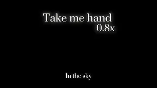 Take me hand [slowed 0.8x] #Takemehand #slowed