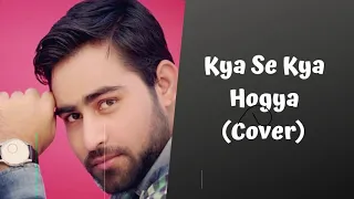 Kya Se Kya Hogya - Cover By Singer Paras