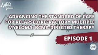 Relapsed/Refractory Multiple Myeloma | Episode 1 | Med Table Talk™ Multiple Myeloma Series