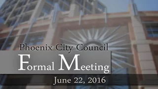 Phoenix City Council Formal Meeting - June 22, 2016