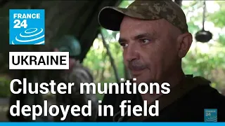 US says cluster munitions in Ukrainian hands, being deployed in field • FRANCE 24 English