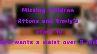 |Missing children,Aftons and Emilys react to "Noone want a waist over nine inches"|