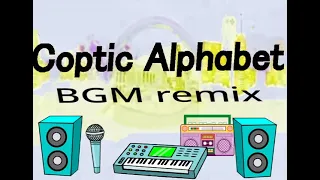 Coptic Alphabet BGM remix