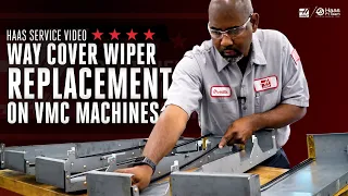 Way Cover Wiper Replacement on Haas VMCs - Haas Automation Service