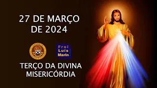 TERÇO DA DIVINA MISERICÓRDIA - FREI LUÍS MARIN - 27 DE MARÇO DE 2024.