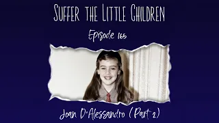 Episode 165: Joan DAlessandro (Part 2) | Suffer the Little Children Podcast