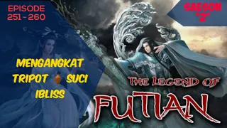 The Legend of Futian / legenda futian Episode 251 - 260 bahasa Indonesia