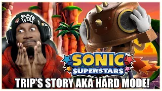 BRO, WHAT IS THIS DIFFICULTY?! TRIP'S STORY: SONIC SUPERSTARS