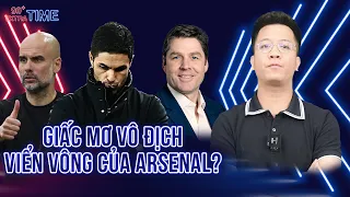 PHÚT BÙ GIỜ: ARSENAL VÀ GIẤC MỘNG VIỂN VÔNG LẬT ĐỔ MAN CITY?