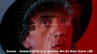 Savage  - Goodbye (2016 Ext. Original Mix By Marc Eliow ) HD