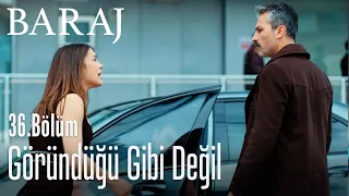 Göründüğü gibi değil - Baraj 36. Bölüm