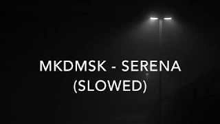 MKDMSK - Serena (Slowed)
