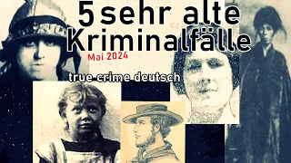 5 sehr alte Kriminalfälle aus dem19.und 20.Jahrhundert-true crime deutsch #altekriminalfälle