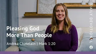 Pleasing God More Than People | Mark 1:20 | Our Daily Bread Video Devotional