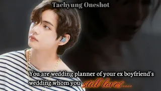 You are wedding planner of your ex boyfriend's wedding whom you still loves....[ Taehyung oneshot]