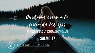 Salmos 17 | Cuídame como a las niña de tus ojos | Salmos promesas
