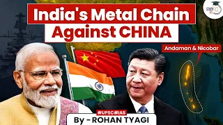 Is China Afraid of India's Metal Chain: Andaman and Nicobar | Indian Defense Strategy | UPSC GS3