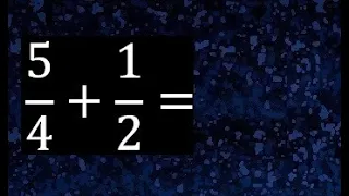 5/4 mas 1/2 . Suma de fracciones heterogeneas , diferente denominador 5/4+1/2