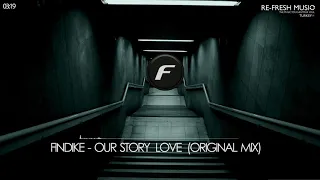 Findike - Our Story Love (Original Mix) [Re-Fresh Music]