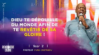 J2 - DIEU TE DÉPOUILLE DU MONDE AFIN DE TE REVÊTIR DE SA GLOIRE ! - Ps Yvan Castanou