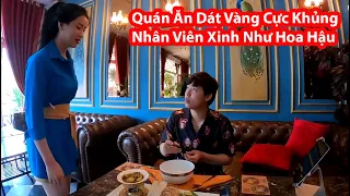 Khám Phá Quán Ăn Dát Vàng Cực Khủng Nhân Viên Xinh Như Hoa Hậu | Huy Lê