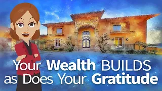 Abraham Hicks ~ Your Wealth Builds As Does Your Gratitude