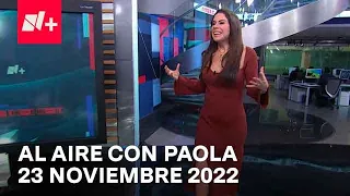 Al Aire con Paola I Programa Completo 23 Noviembre 2022