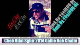 Cheb Bilal Sghir 2014 Galbé Rah Chafni RmX By YàçINOU Dj