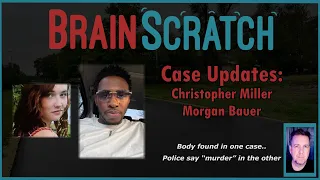 Case Updates: RIP Christopher Miller and Morgan Bauer | BRAINSCRATCH