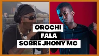 OROCHI FALA SOBRE O JHONY MC