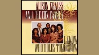 Alison Krauss - I Know Who Holds Tomorrow. (w. Cox Family)