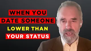 Jordan Peterson: "Explains What Happens When You Date Lower Than Your Status"(Best Advice)