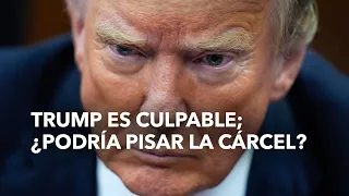 Trump es culpable; ¿podría pisar la cárcel?